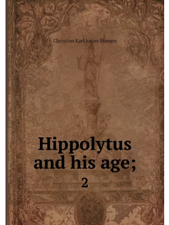 Hippolytus and his age . 2