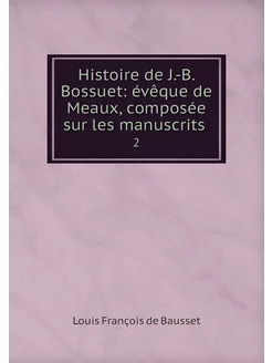 Histoire de J.-B. Bossuet évêque de