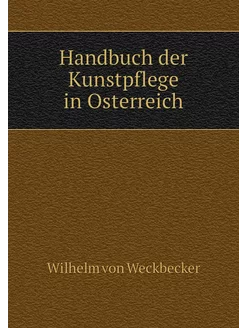 Handbuch der Kunstpflege in Osterreich