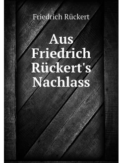 Aus Friedrich Rückert's Nachlass