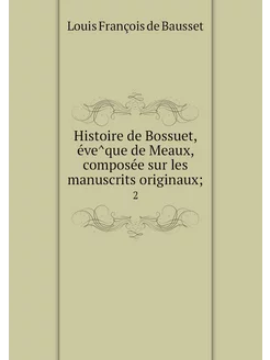 Histoire de Bossuet, évêque de Meau