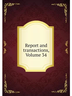 Report and transactions, Volume 34