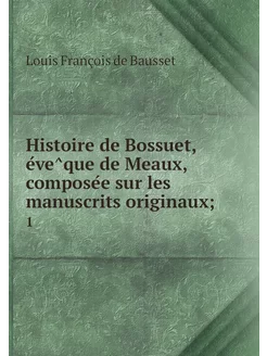 Histoire de Bossuet, évêque de Meau