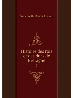 Histoire des rois et des ducs de Bret