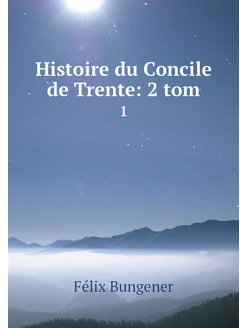 Histoire du Concile de Trente 2 tom. 1