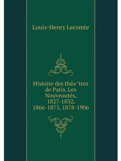 Histoire des théâtres de Paris. Les