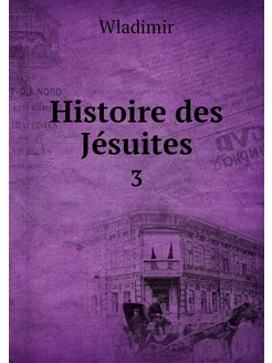 Histoire des Jésuites. 3