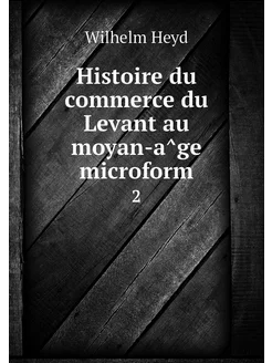 Histoire du commerce du Levant au moy