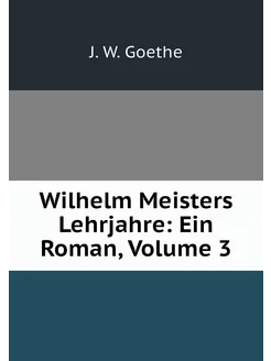 Wilhelm Meisters Lehrjahre Ein Roman