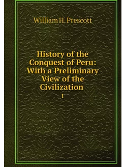 History of the Conquest of Peru With