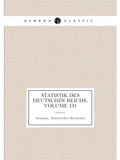 Statistik des Deutschen Reichs, Volume 131