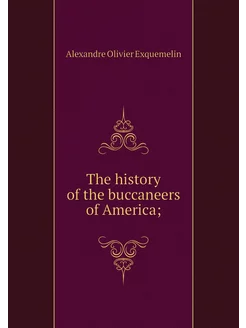 The history of the buccaneers of Amer