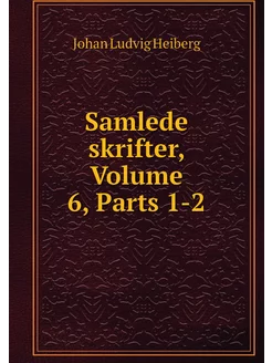 Samlede skrifter, Volume 6,Parts 1-2