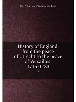 History of England, from the peace of Utrecht to the