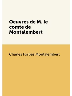 Oeuvres de M. le comte de Montalembert