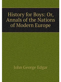 History for Boys Or, Annals of the N