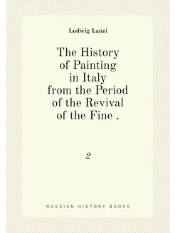 The History of Painting in Italy from the Period of