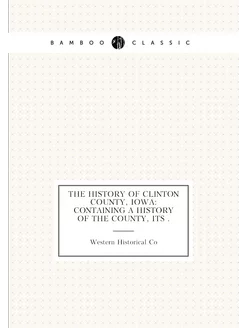 The History of Clinton County, Iowa