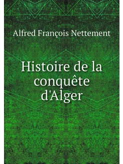 Histoire de la conquête d'Alger