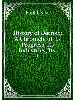 History of Detroit A Chronicle of It