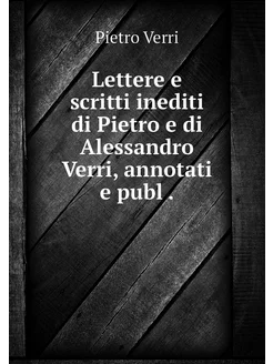 Lettere e scritti inediti di Pietro e