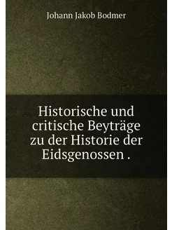 Historische und critische Beyträge zu der Historie d