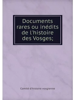 Documents rares ou inédits de l'hist