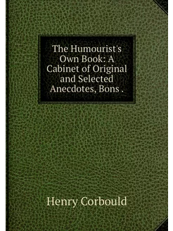 The Humourist's Own Book A Cabinet o