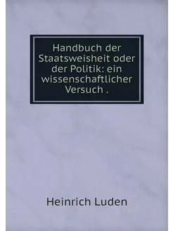 Handbuch der Staatsweisheit oder der