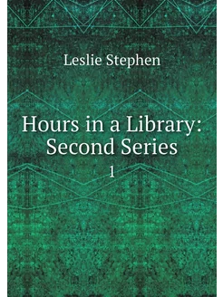 Hours in a Library Second Series. 1