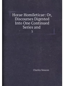 Horae Homileticae Or, Discourses Dig