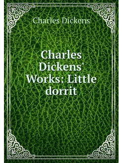 Charles Dickens' Works Little dorrit