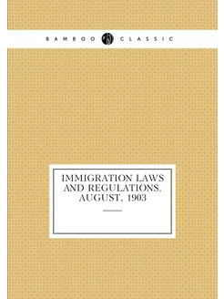 Immigration laws and regulations. August, 1903