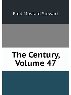 The Century, Volume 47