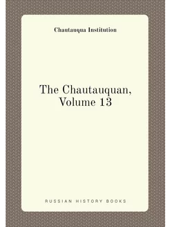 The Chautauquan, Volume 13