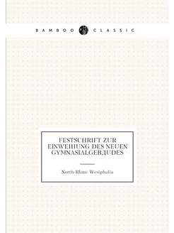 Festschrift zur einweihung des neuen gymnasialgebäudes