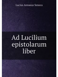 Ad Lucilium epistolarum liber