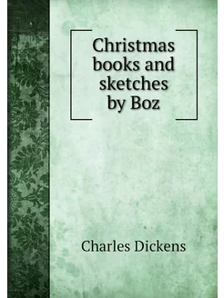 Christmas books and sketches by Boz