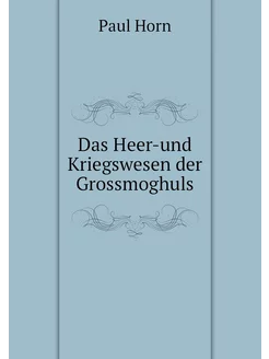 Das Heer-und Kriegswesen der Grossmog