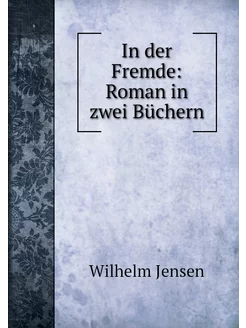 In der Fremde Roman in zwei Büchern