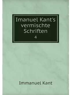 Imanuel Kant's vermischte Schriften. 4