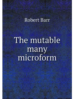 The mutable many microform