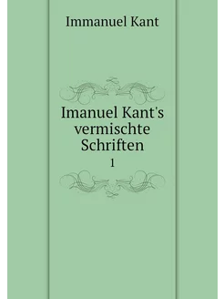 Imanuel Kant's vermischte Schriften. 1