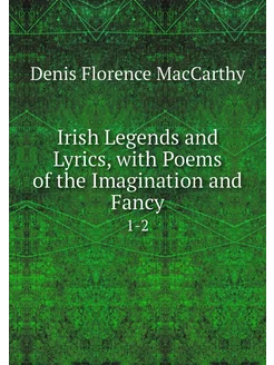 Irish Legends and Lyrics, with Poems