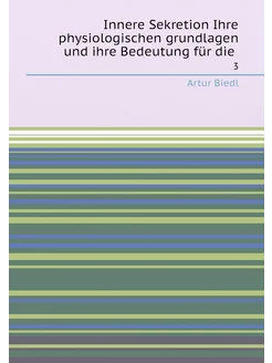 Innere Sekretion Ihre physiologischen grundlagen und