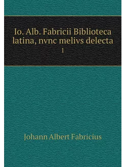 Io. Alb. Fabricii Biblioteca latina