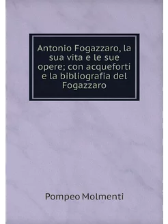 Antonio Fogazzaro, la sua vita e le s