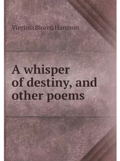 A whisper of destiny, and other poems