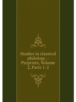 Studies in classical philology . Pre