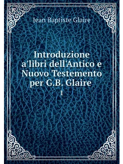 Introduzione a'libri dell'Antico e Nu